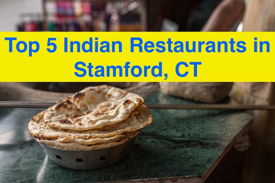 Top 5 Indian Restaurants In Stamford Ct Amazingct Com