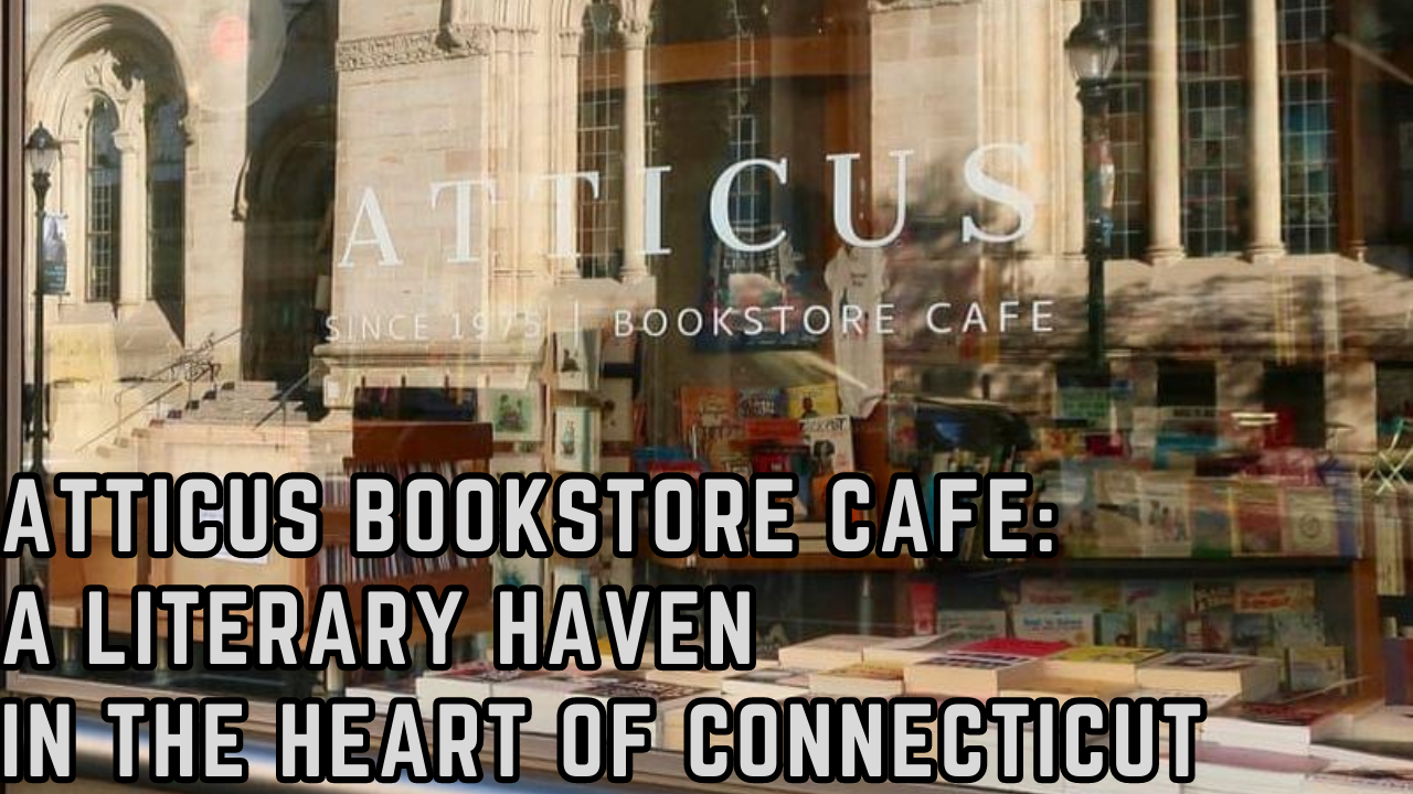 Atticus Bookstore Cafe A Literary Haven in the Heart of Connecticut