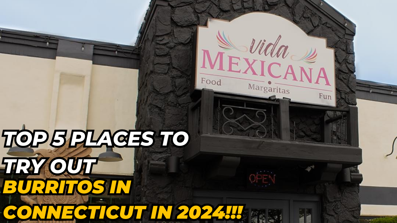 Top 5 Places To Try Out Burritos In Connecticut In 2024 AmazingCT Com   Ideas 1 